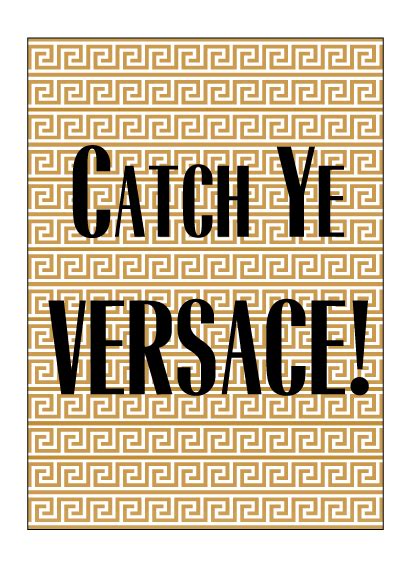 Catch ye Versace ️ .